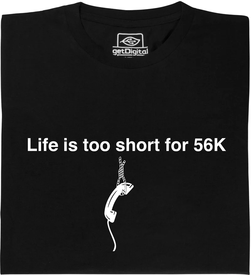 Life is too short for 56k