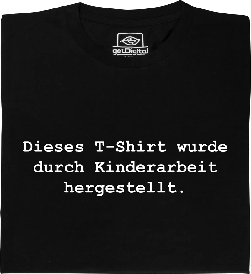 Dieses T-Shirt wurde durch Kinderarbeit hergestellt